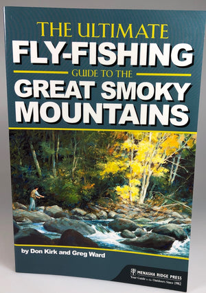 The Ultimate Fly-Fishing Guide to the Great Smoky Mountains by Don Kirk and Greg Ward